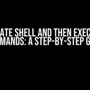 Create Shell and Then Execute Commands: A Step-by-Step Guide