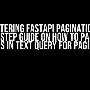 Mastering FastAPI Pagination: A Step-by-Step Guide on How to Pass Query Params in Text Query for Pagination