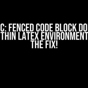 Pandoc: Fenced Code Block Does Not Work Within LaTeX Environment? Here’s the Fix!