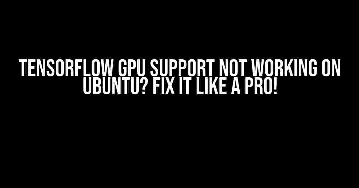 TensorFlow GPU Support Not Working on Ubuntu? Fix It Like a Pro!