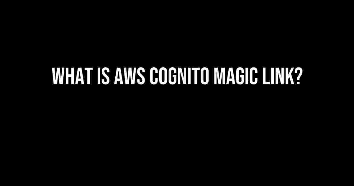 What is AWS Cognito Magic Link?